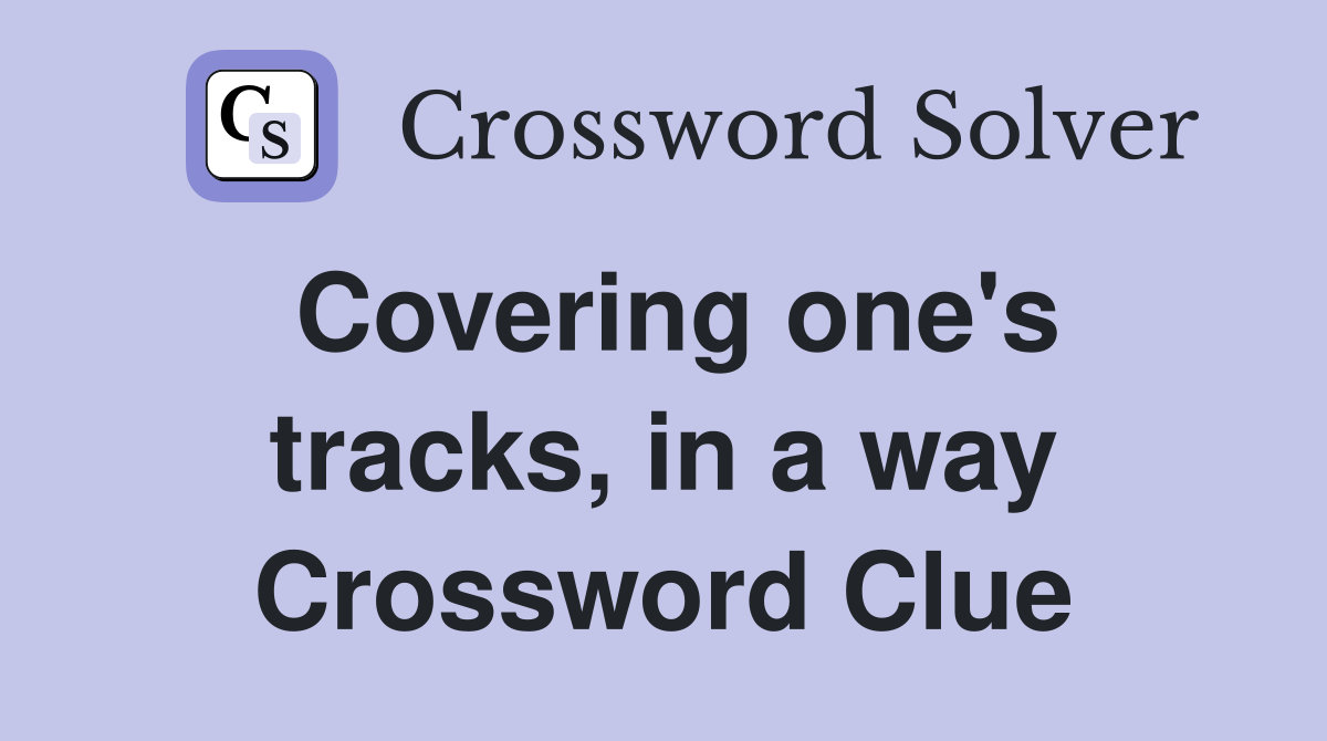Covering one's tracks, in a way Crossword Clue