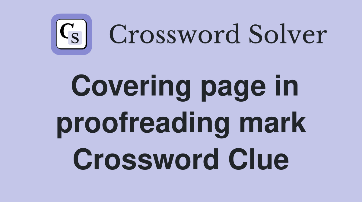 Covering page in proofreading mark Crossword Clue