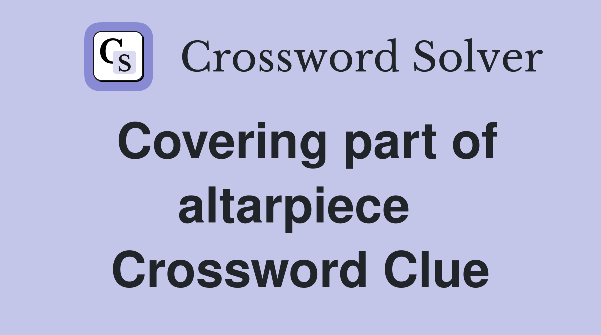 Covering part of altarpiece  Crossword Clue