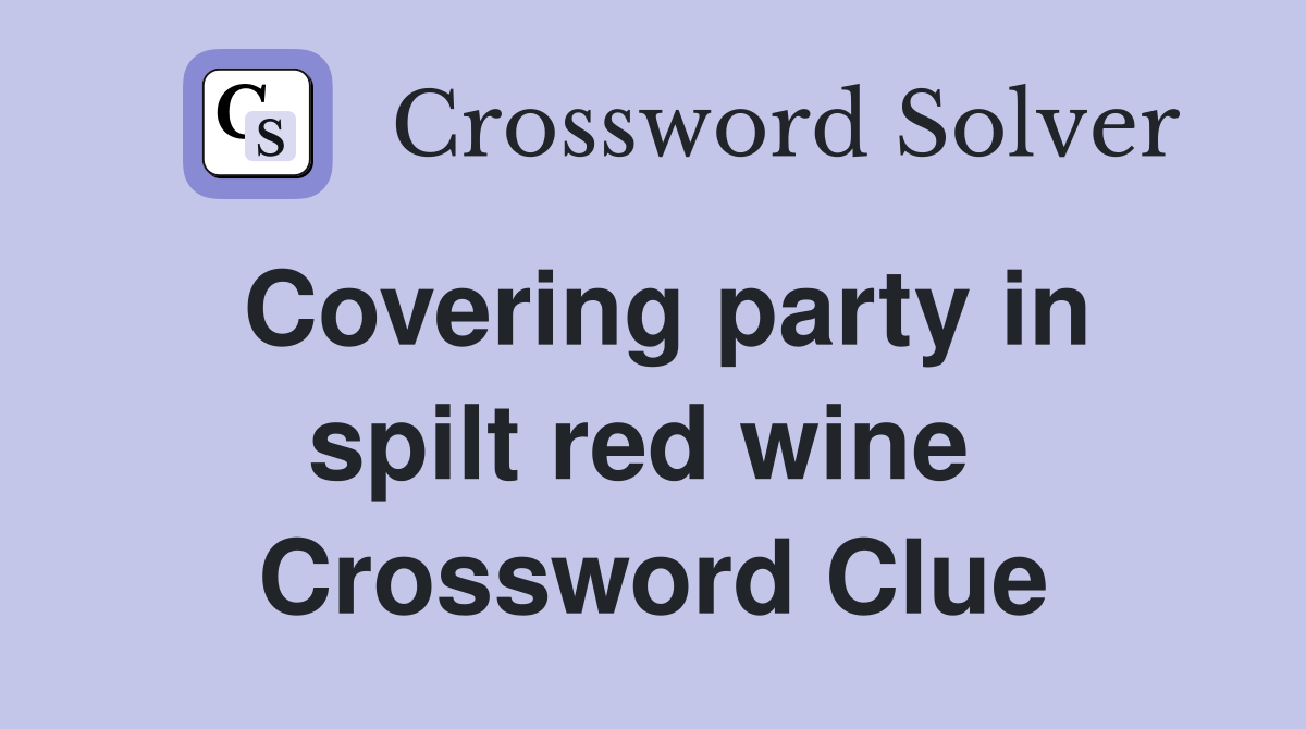 Covering party in spilt red wine  Crossword Clue