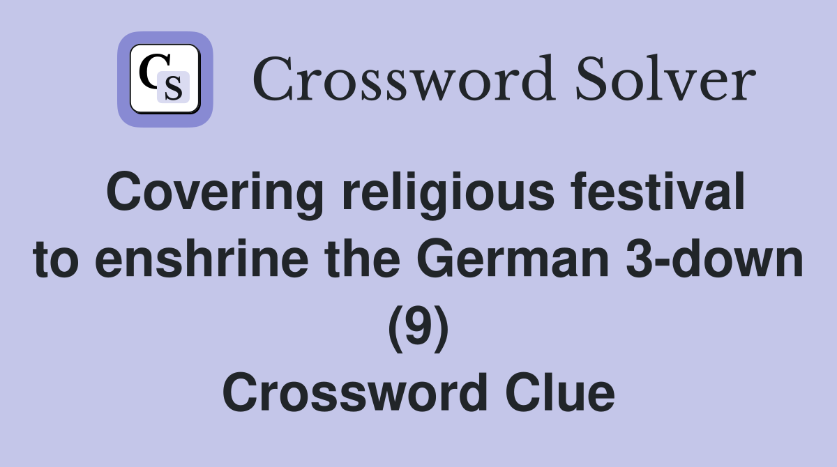 Covering religious festival to enshrine the German 3-down (9) Crossword Clue