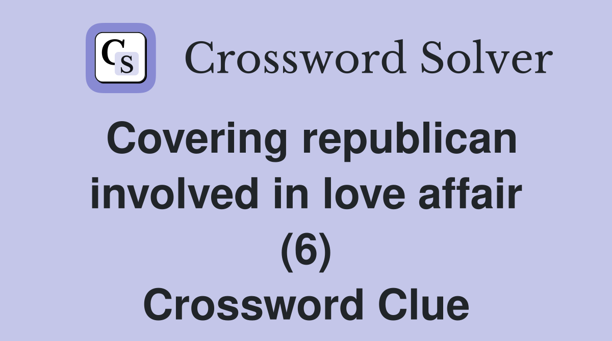 Covering republican involved in love affair (6) Crossword Clue