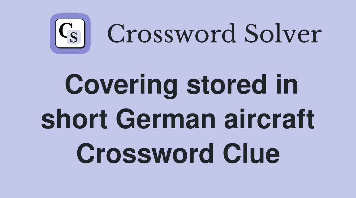 Covering stored in short German aircraft Crossword Clue