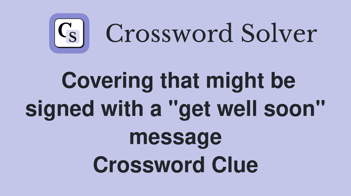 Covering that might be signed with a "get well soon" message Crossword Clue