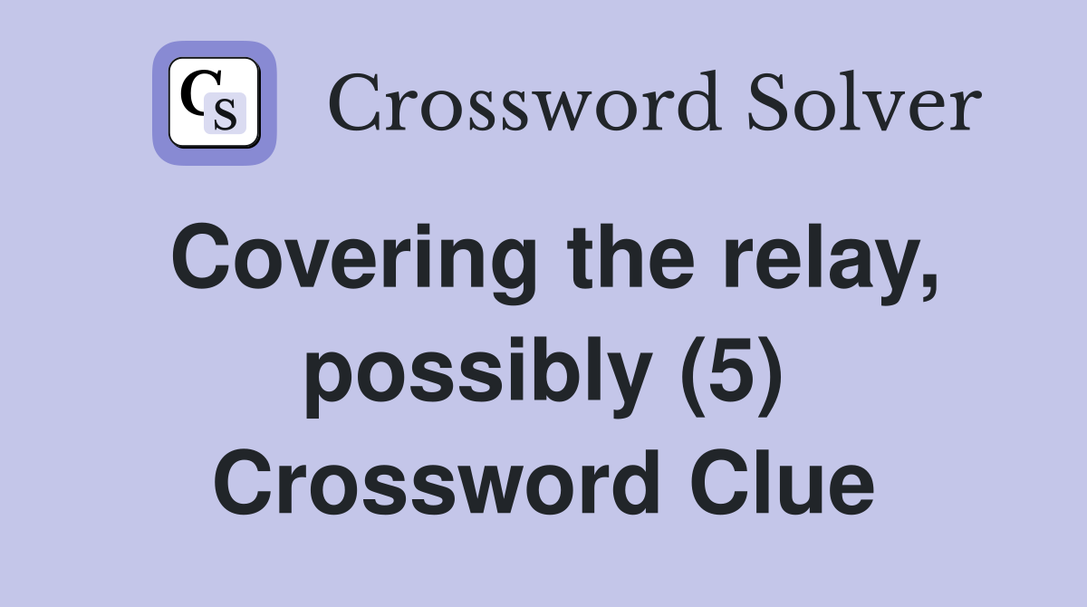 Covering the relay, possibly (5) Crossword Clue