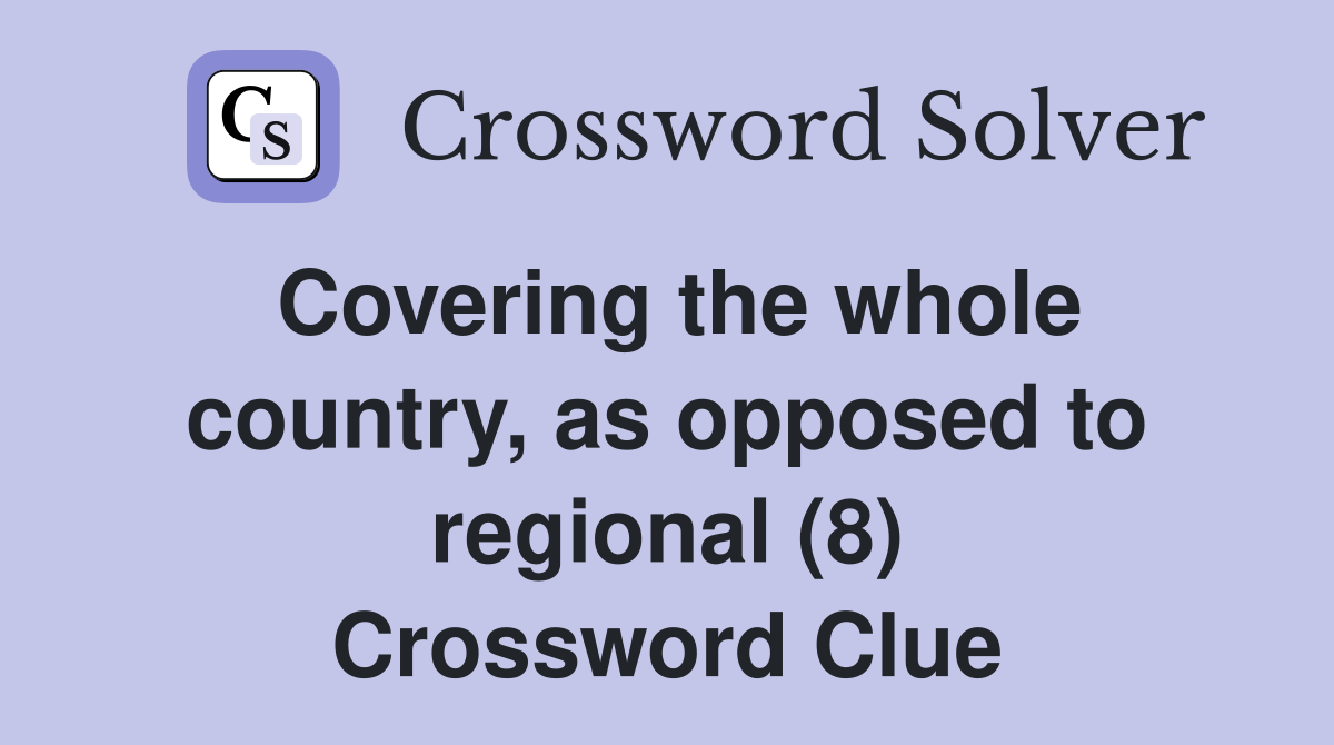 Covering the whole country, as opposed to regional (8) Crossword Clue