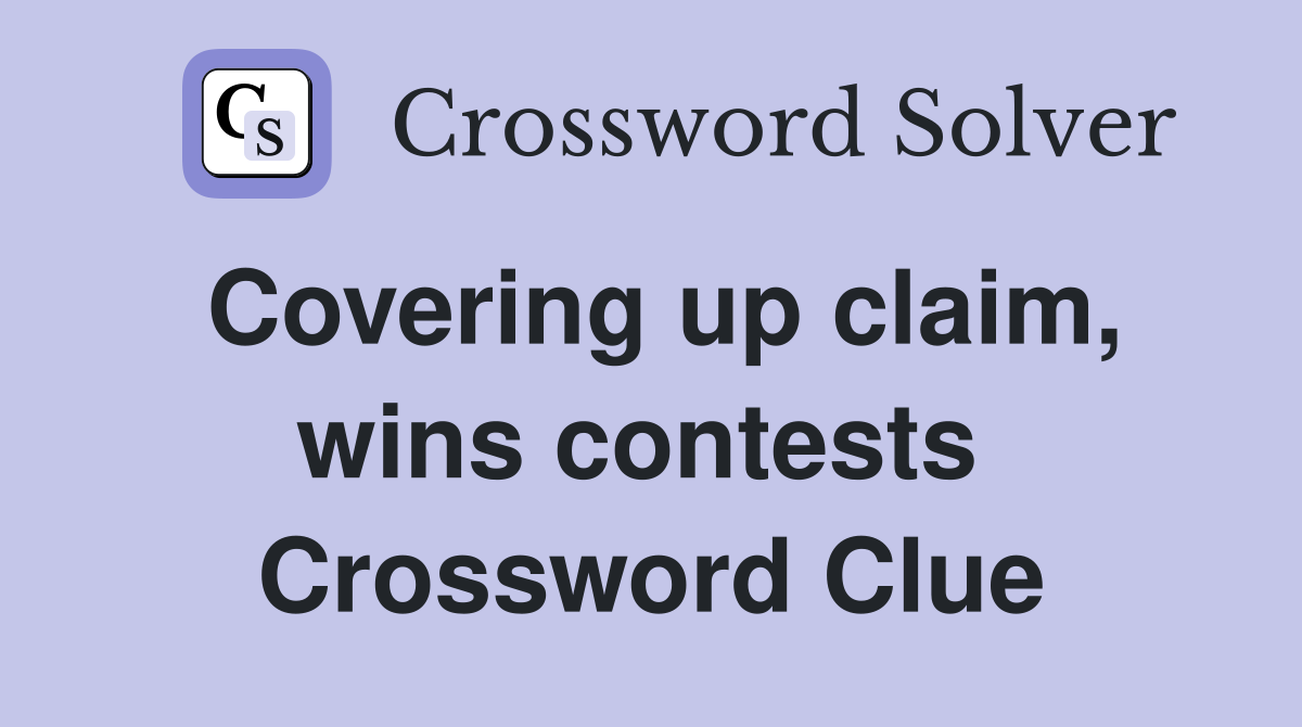 Covering up claim, wins contests  Crossword Clue