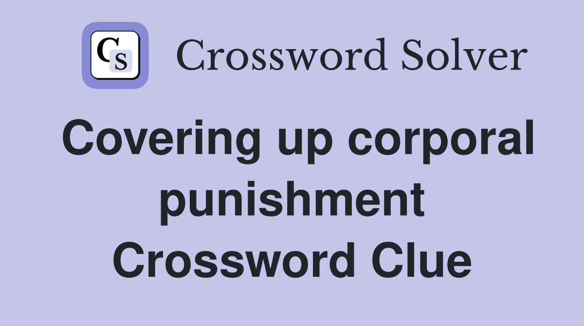 Covering up corporal punishment Crossword Clue