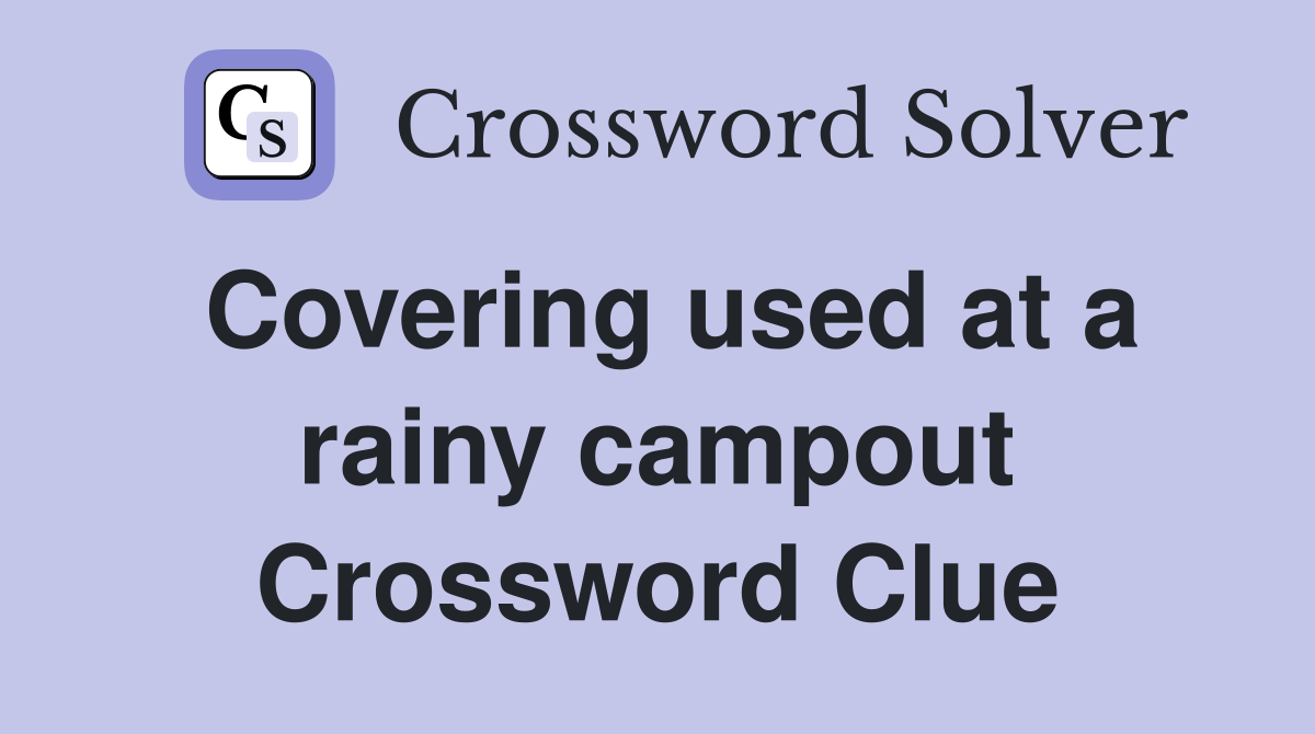 Covering used at a rainy campout Crossword Clue