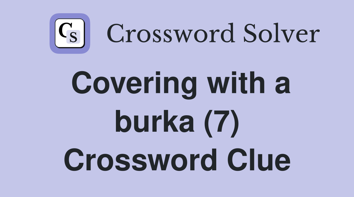 Covering with a burka (7) Crossword Clue