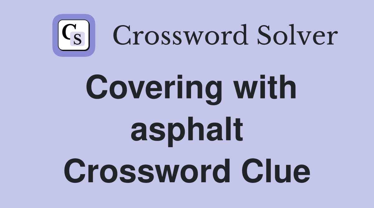 Covering with asphalt Crossword Clue