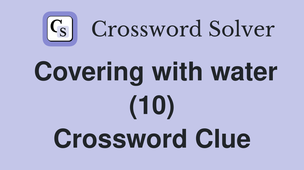 Covering with water (10) Crossword Clue