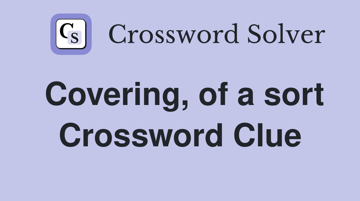 Covering, of a sort Crossword Clue