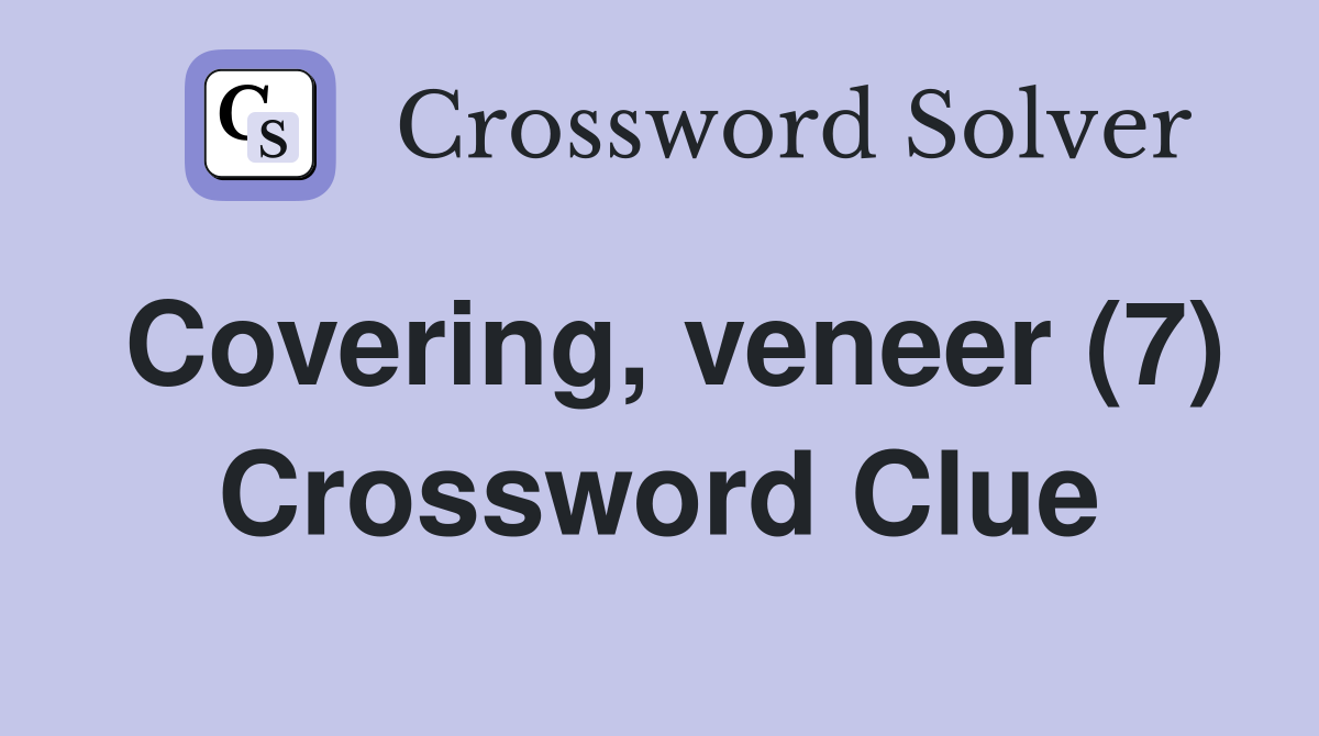 Covering, veneer (7) Crossword Clue
