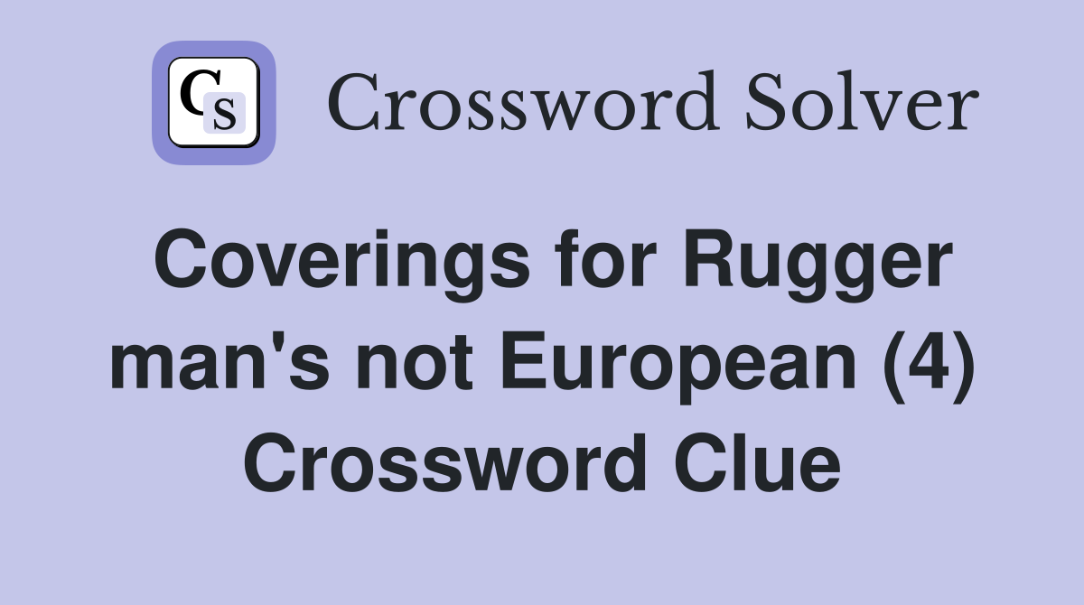 Coverings for Rugger man's not European (4) Crossword Clue