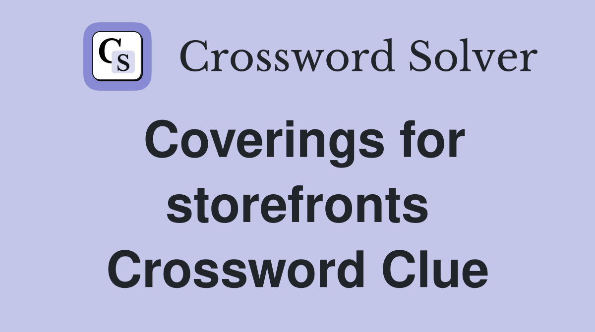 Coverings for storefronts Crossword Clue