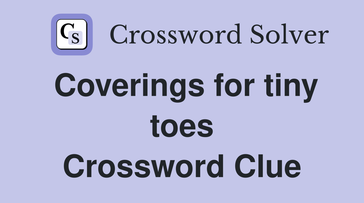 Coverings for tiny toes Crossword Clue