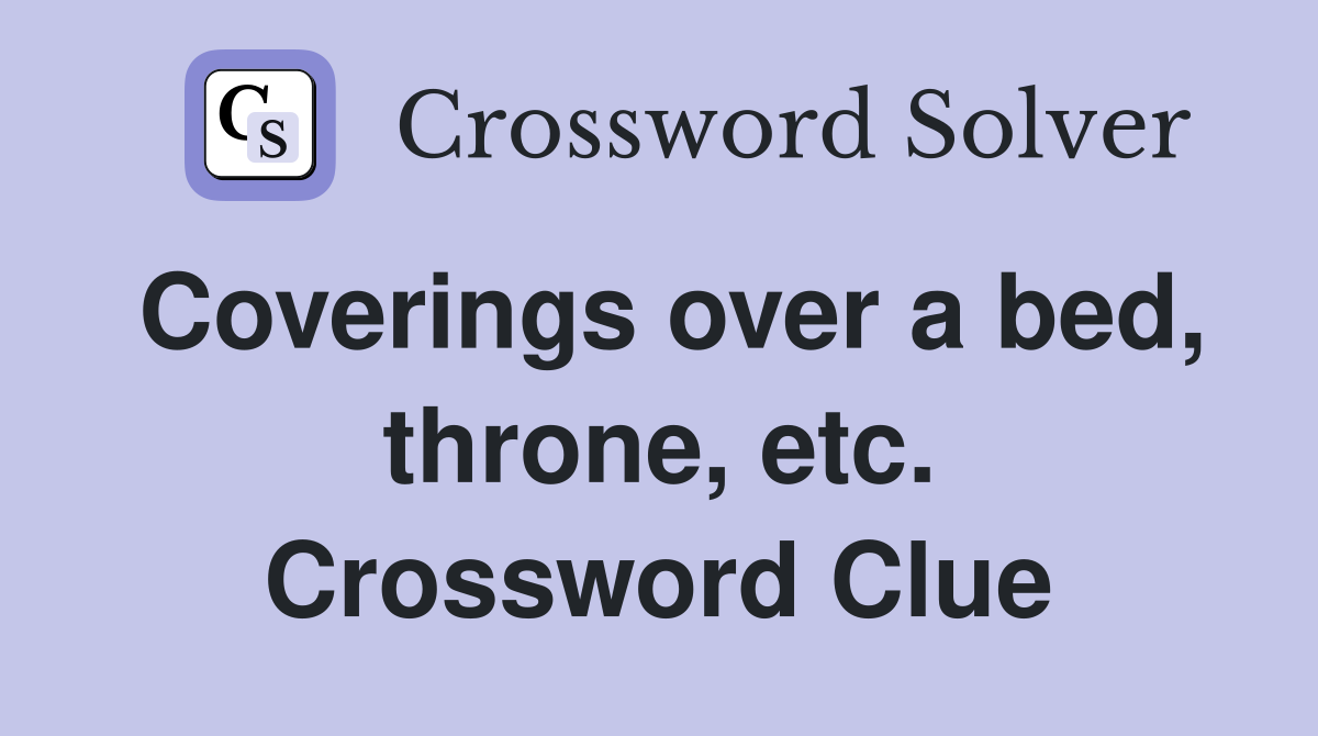 Coverings over a bed, throne, etc. Crossword Clue