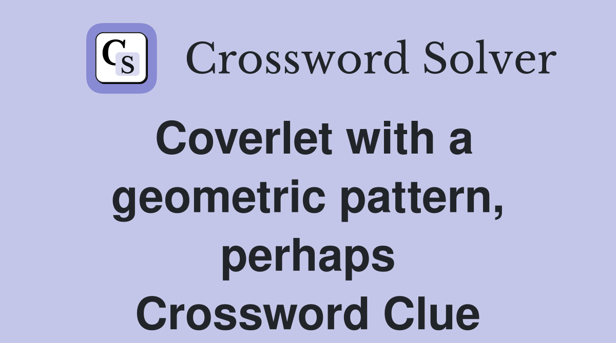 Coverlet with a geometric pattern, perhaps Crossword Clue