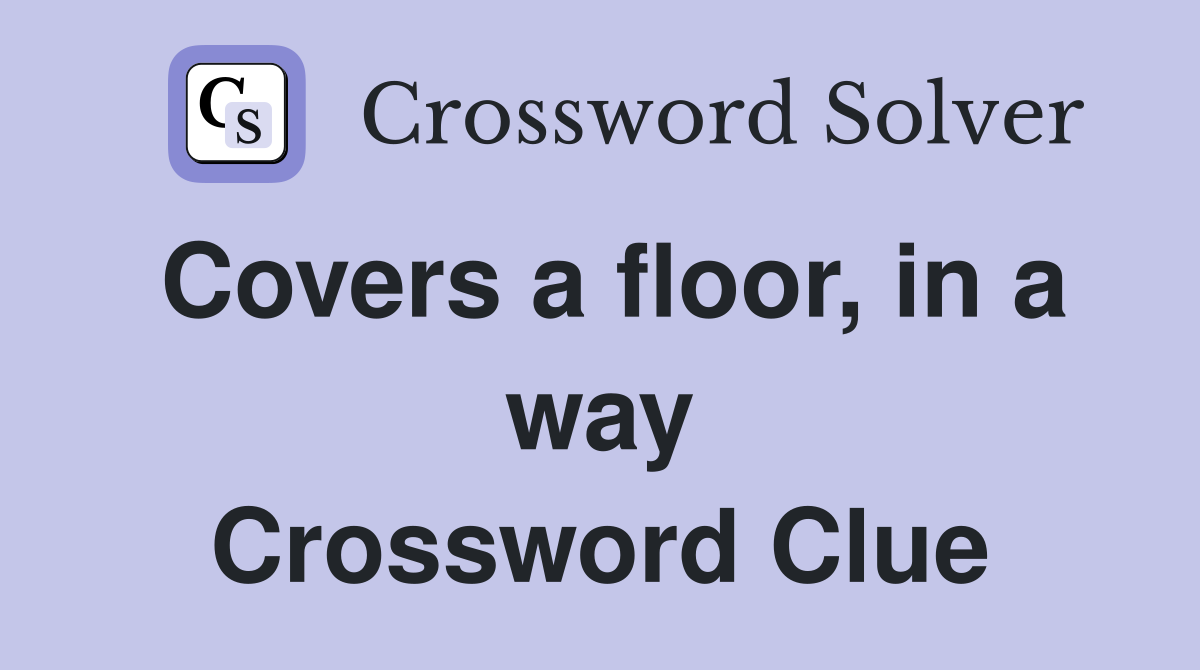 Covers a floor, in a way Crossword Clue