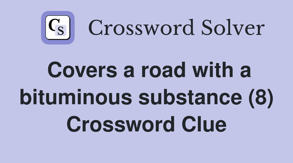 Covers a road with a bituminous substance (8) Crossword Clue