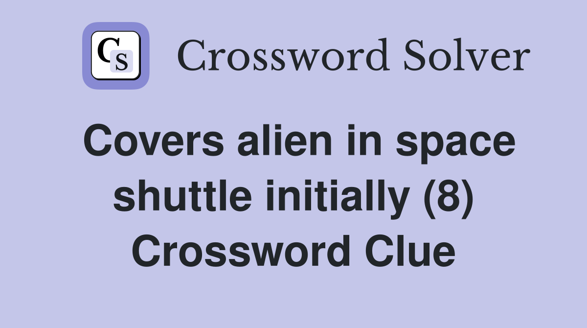 Covers alien in space shuttle initially (8) Crossword Clue