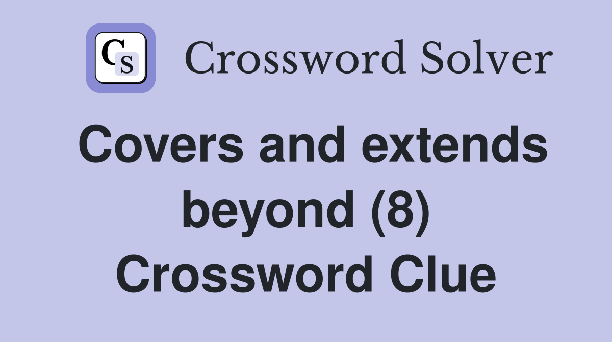 Covers and extends beyond (8) Crossword Clue