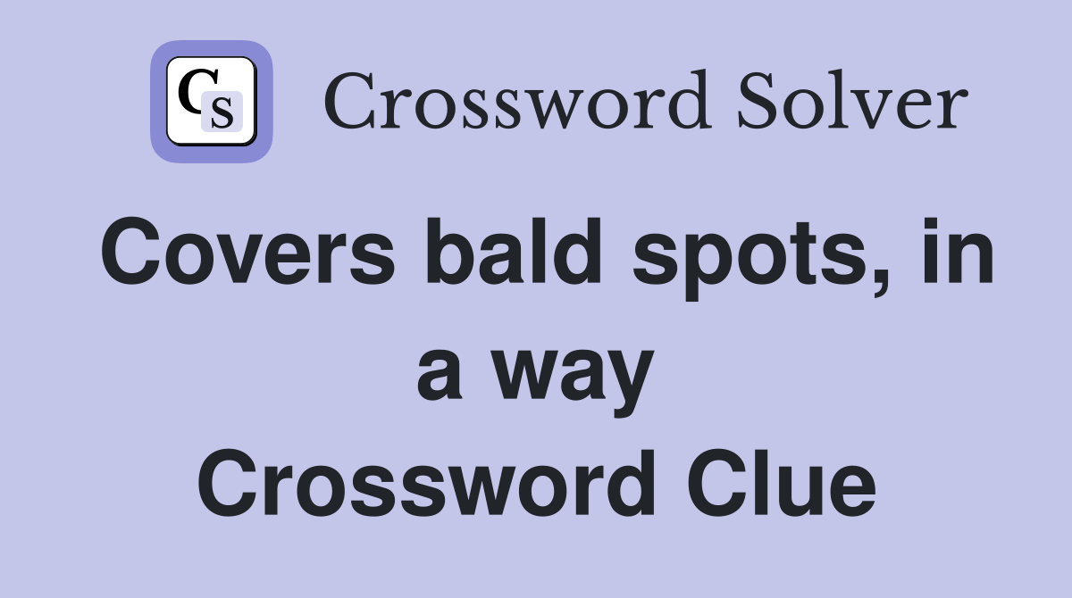 Covers bald spots, in a way Crossword Clue