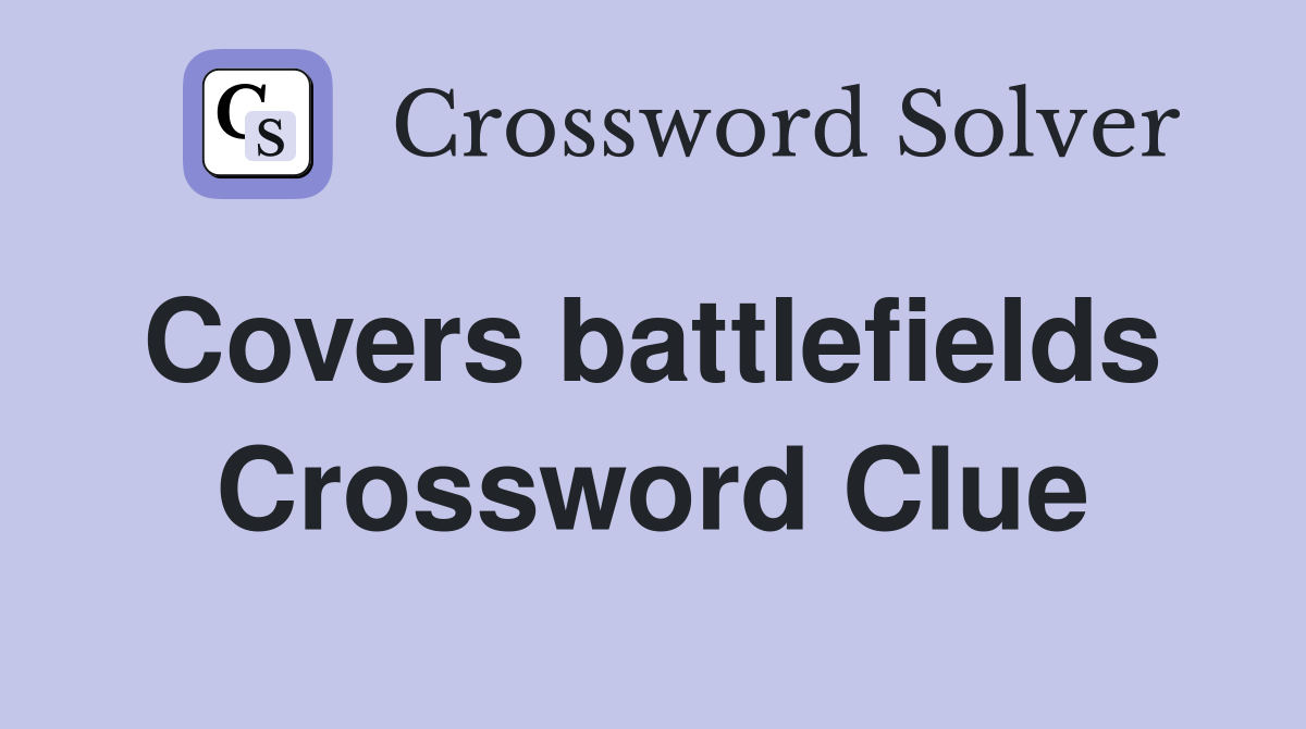 Covers battlefields  Crossword Clue