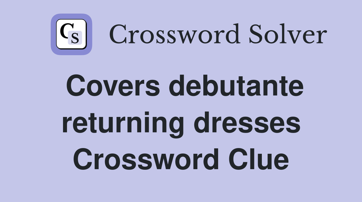 Covers debutante returning dresses Crossword Clue