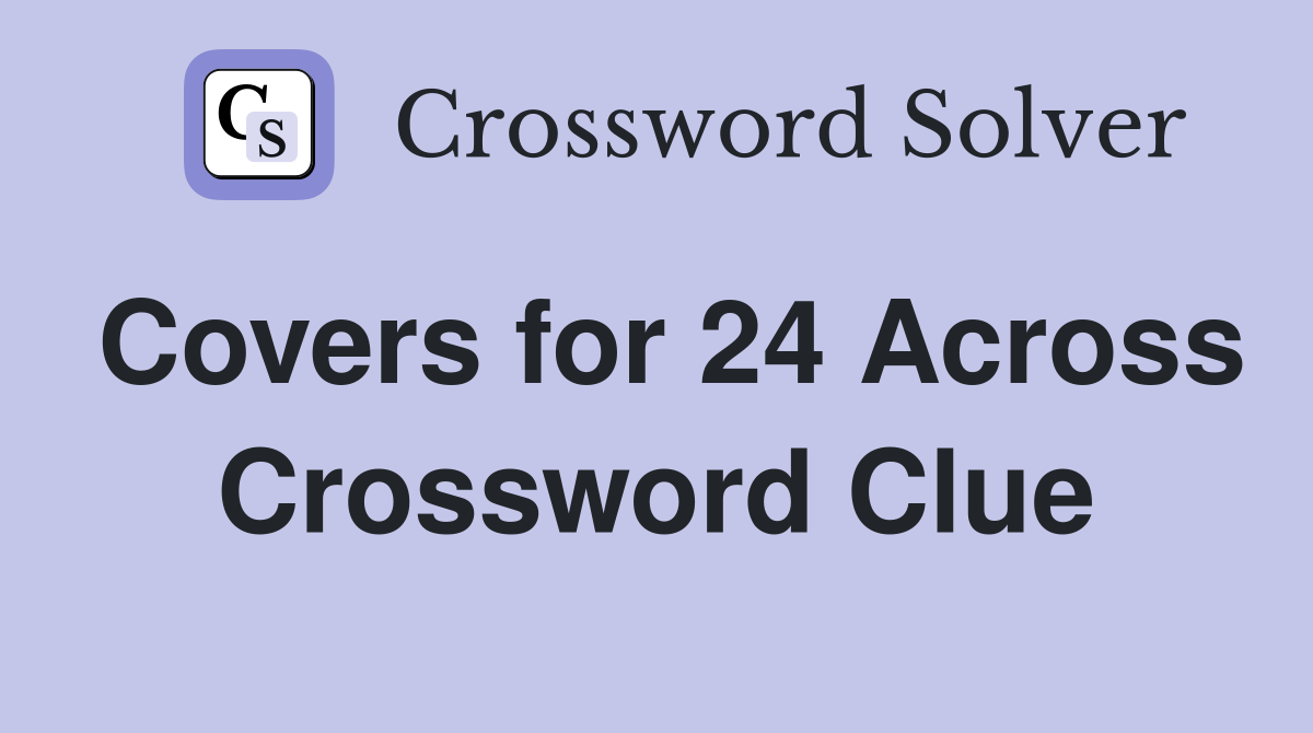 Covers for 24 Across Crossword Clue