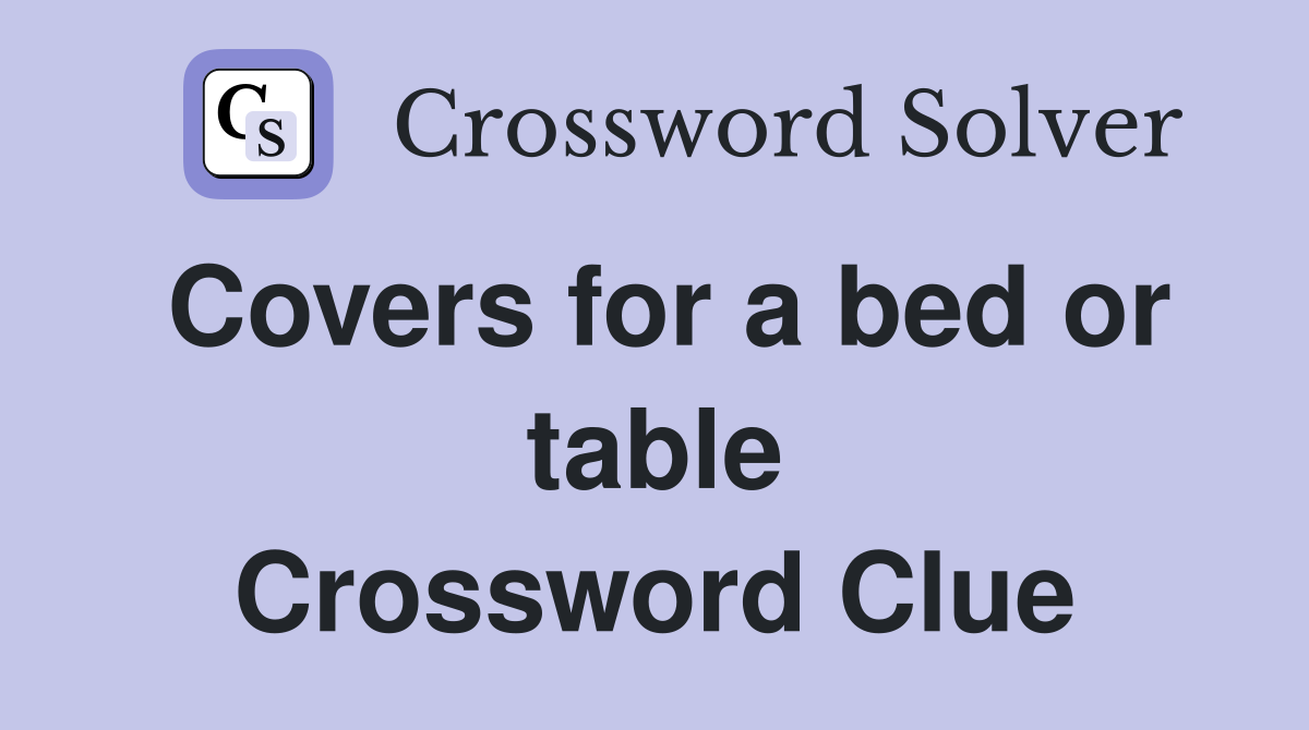 Covers for a bed or table Crossword Clue