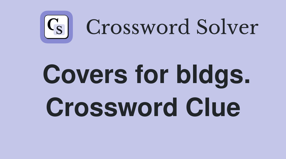 Covers for bldgs. Crossword Clue