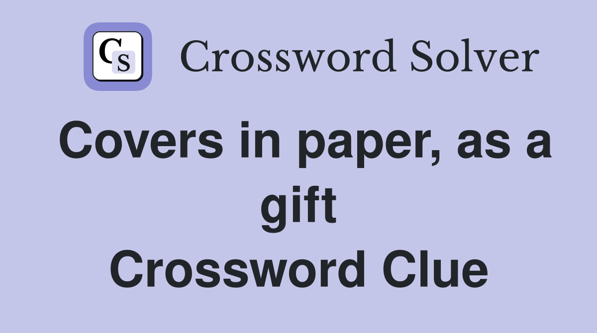 Covers in paper, as a gift Crossword Clue
