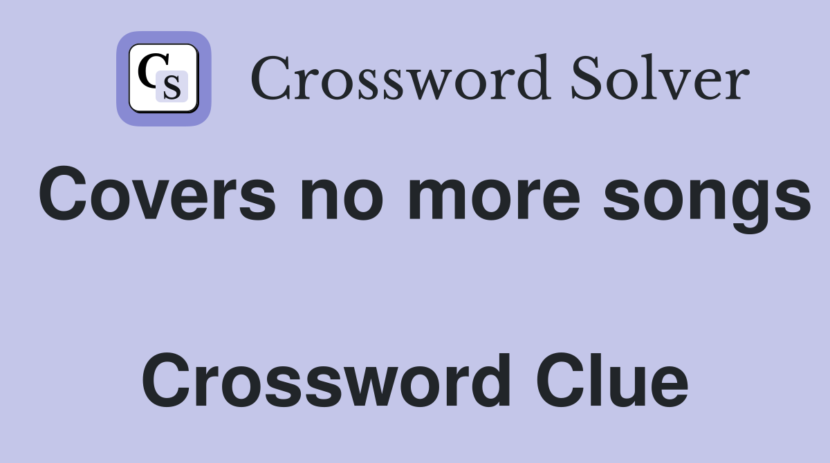 Covers no more songs  Crossword Clue