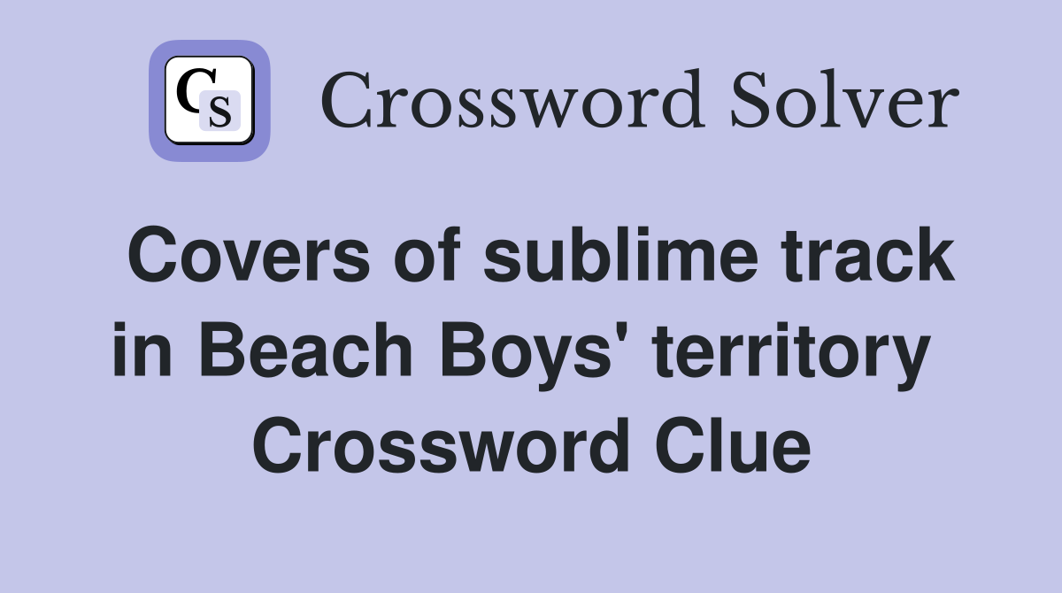 Covers of sublime track in Beach Boys' territory  Crossword Clue