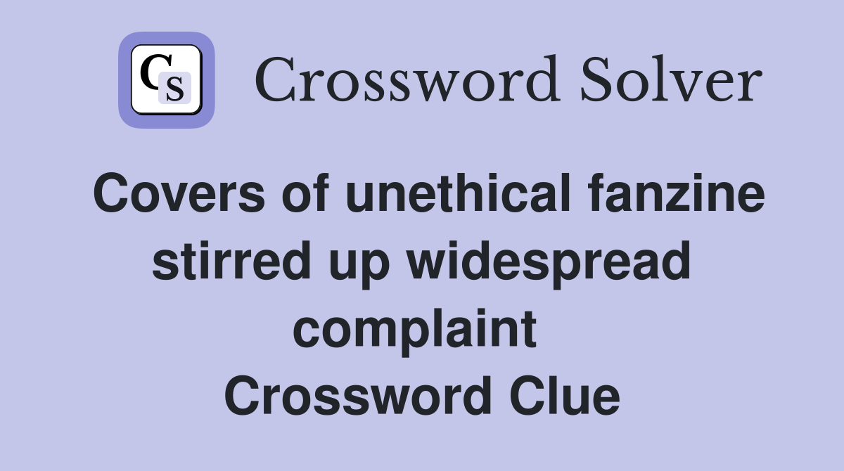 Covers of unethical fanzine stirred up widespread complaint  Crossword Clue