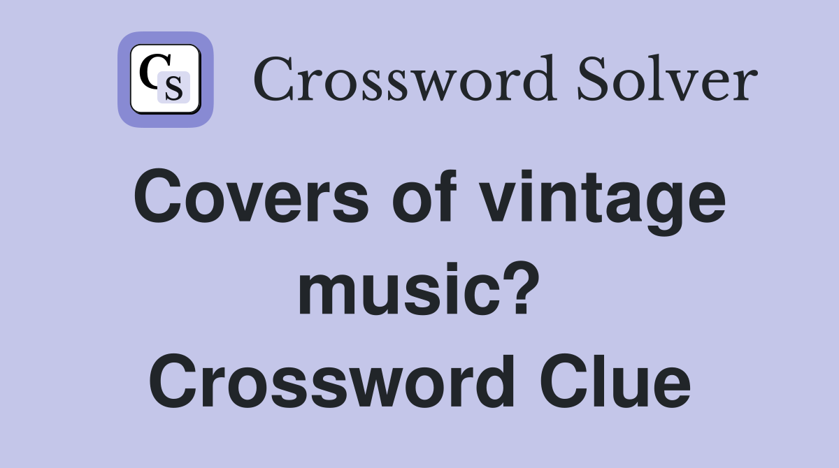 Covers of vintage music? Crossword Clue