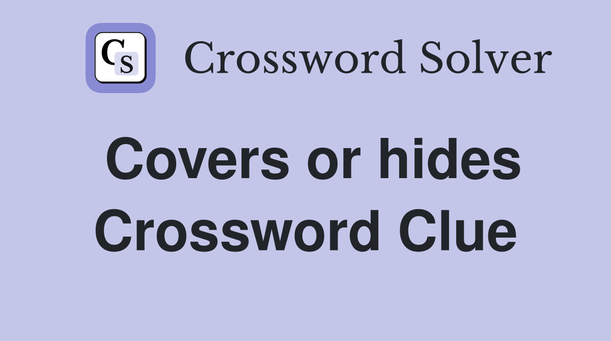 Covers or hides Crossword Clue