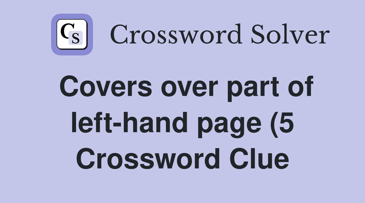 Covers over part of left hand page (5) Crossword Clue Answers Covers over part of left hand page (5) Crossword Clue Answers