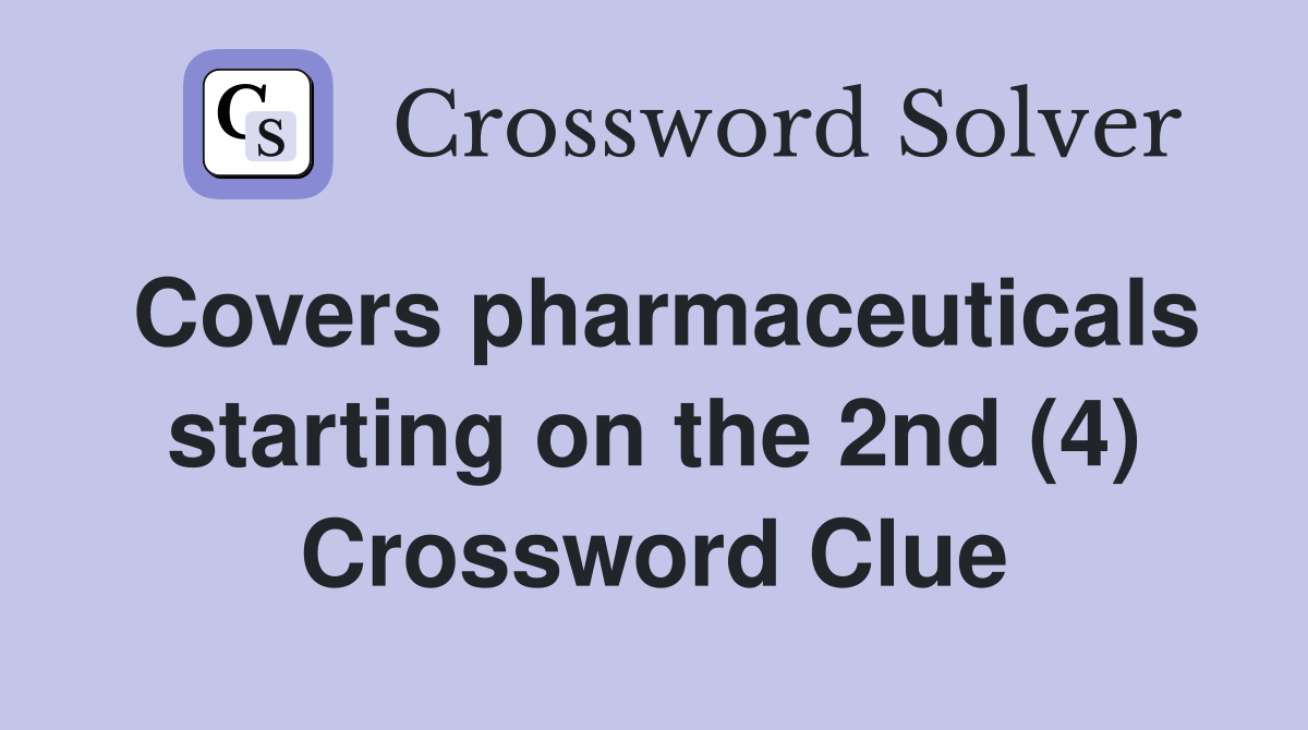 Covers pharmaceuticals starting on the 2nd (4) Crossword Clue