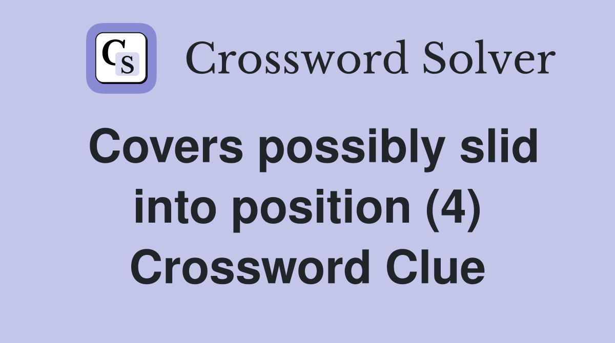 Covers possibly slid into position (4) Crossword Clue