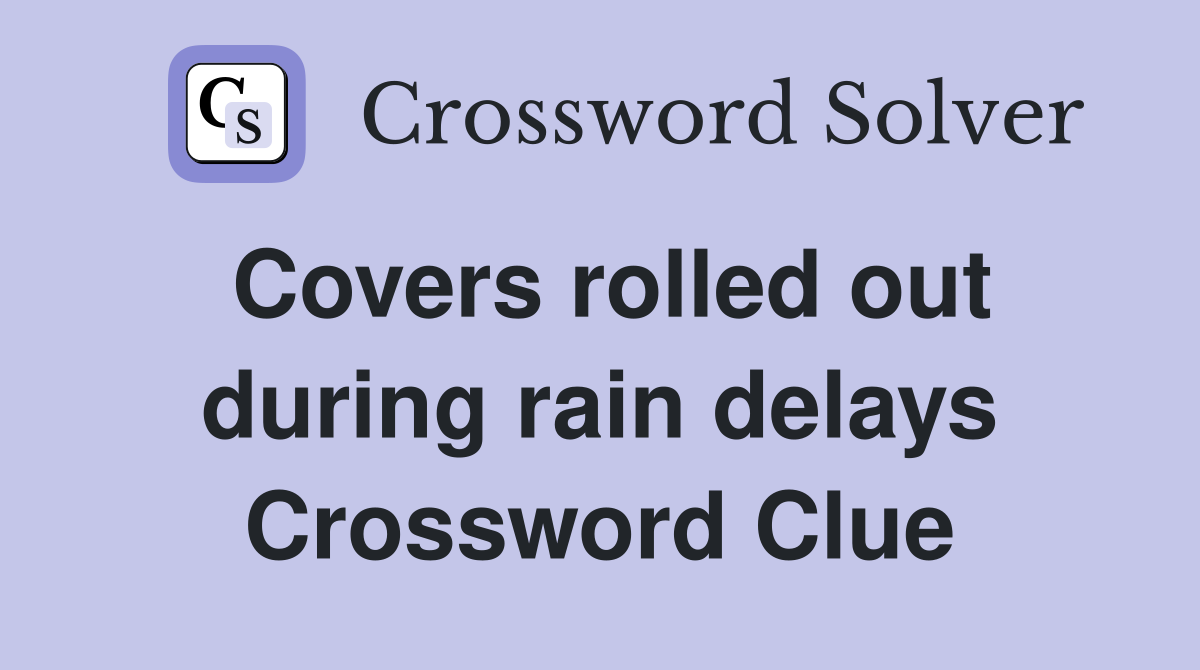 Covers rolled out during rain delays Crossword Clue