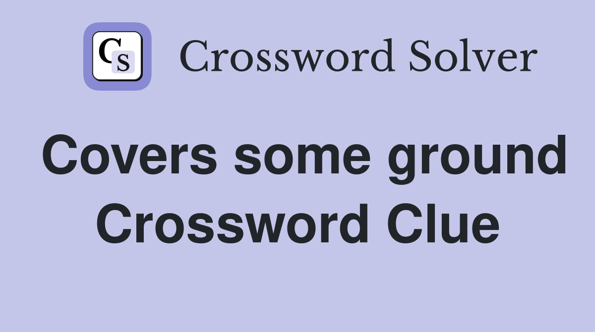 Covers some ground Crossword Clue