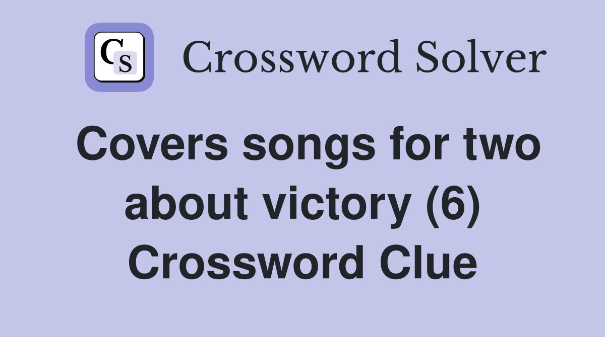 Covers songs for two about victory (6) Crossword Clue