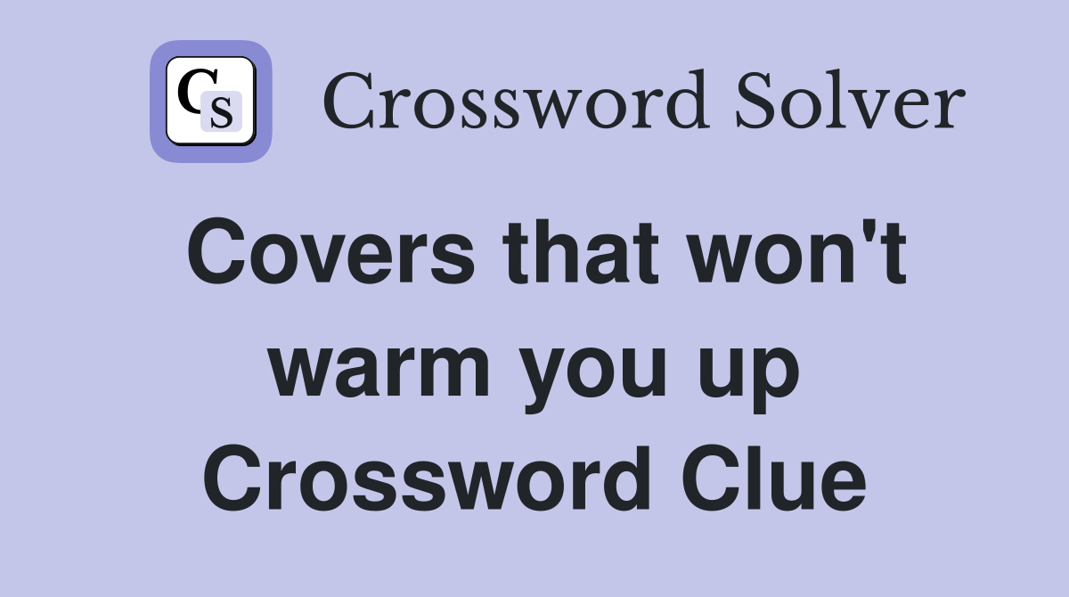 Covers that won't warm you up Crossword Clue