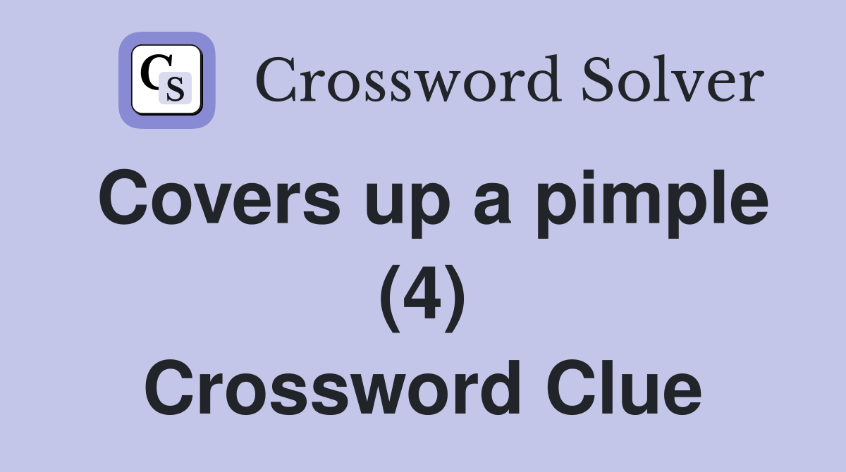 Covers up a pimple (4) Crossword Clue