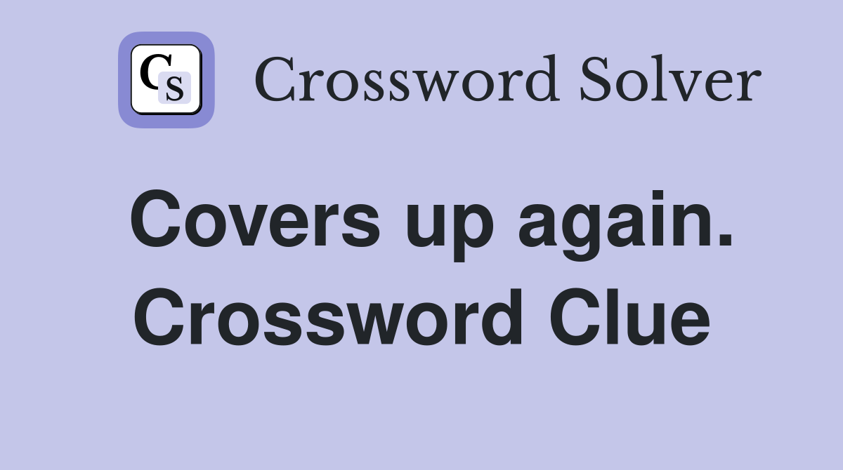 Covers up again. Crossword Clue
