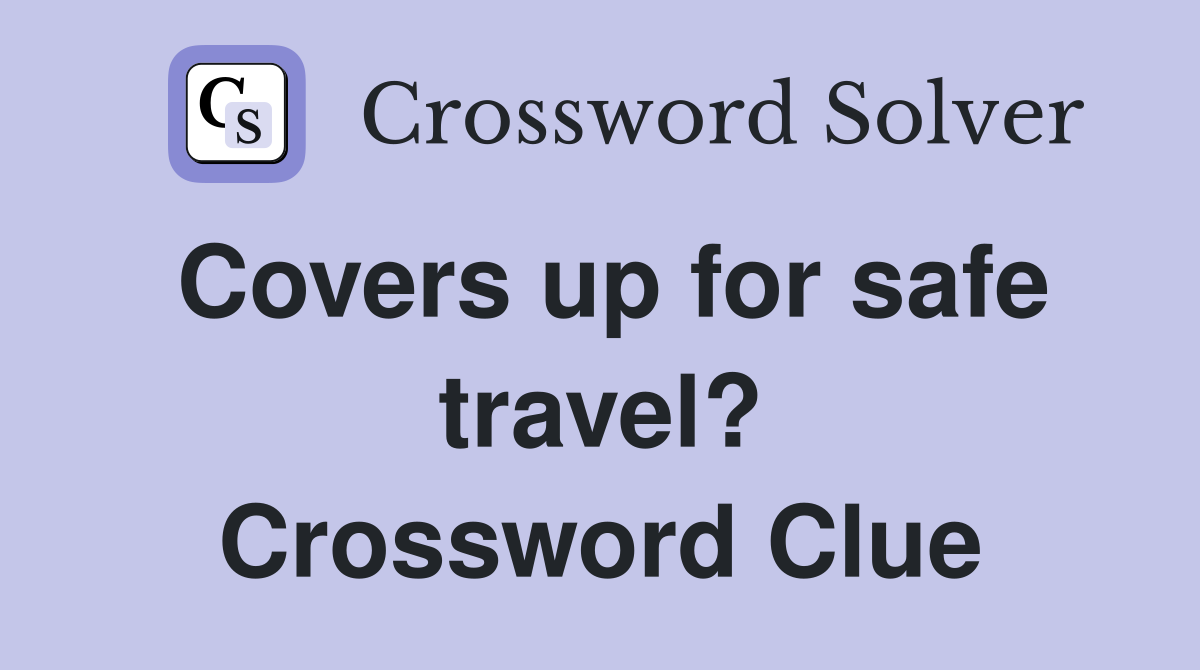 Covers up for safe travel? Crossword Clue