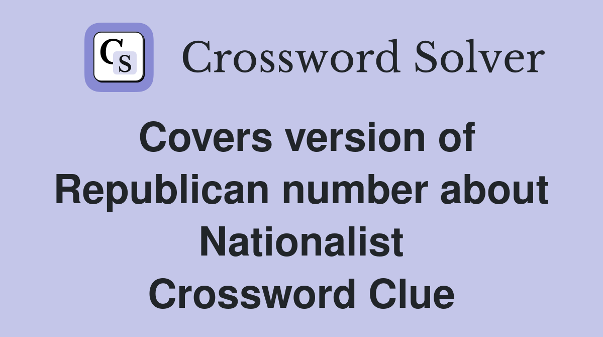 Covers version of Republican number about Nationalist Crossword Clue